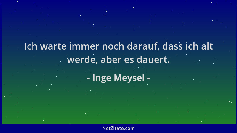 Inge Meysel - Ich warte immer noch darauf, dass ich alt werde, aber es dauert....