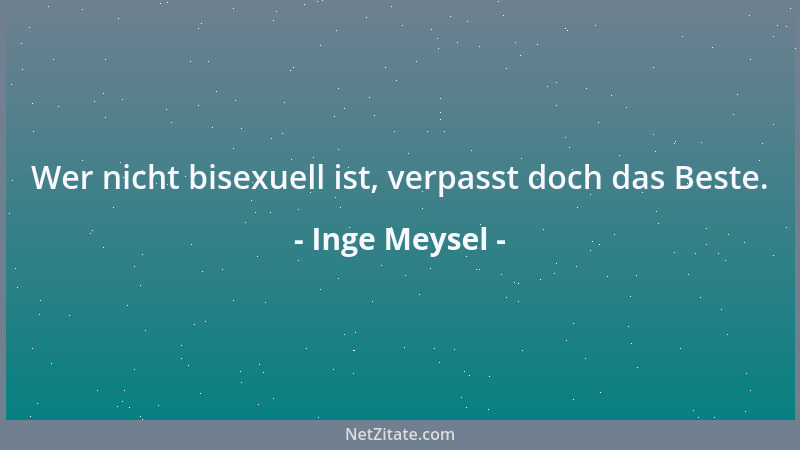 Inge Meysel - Wer nicht bisexuell ist, verpasst doch das Beste....