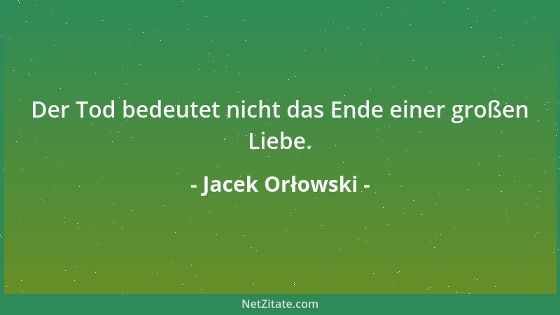 Jacek Orłowski - Der Tod bedeutet nicht das Ende einer großen Liebe....