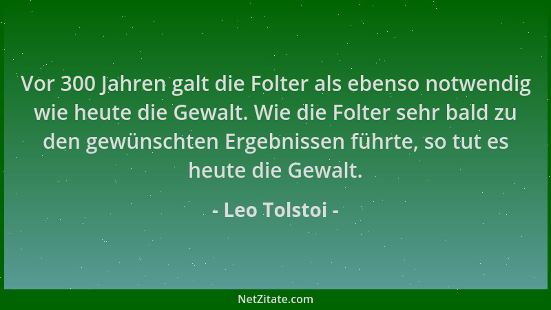 Leo Tolstoi - Vor 300 Jahren galt die Folter als ebenso notwendig wie heute die Gewalt. Wie die Folter sehr bald zu den gew...
