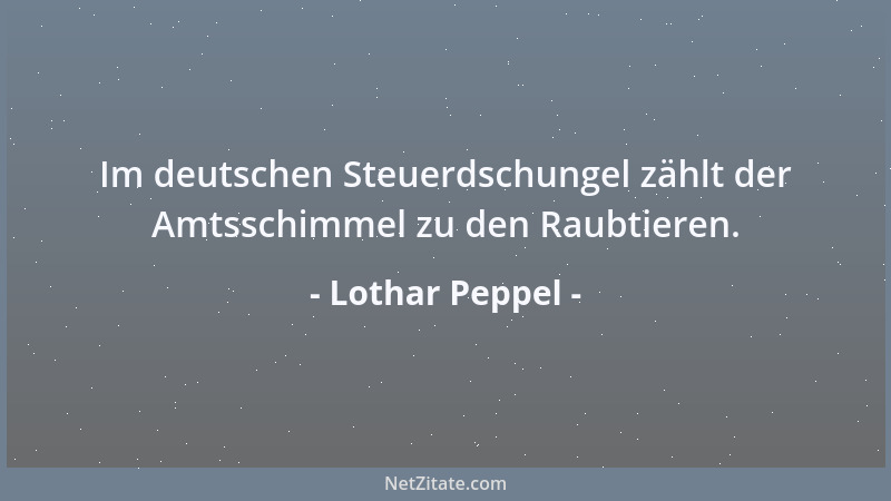 Lothar Peppel - Im deutschen Steuerdschungel zählt der Amtsschimmel zu den Raubtieren....