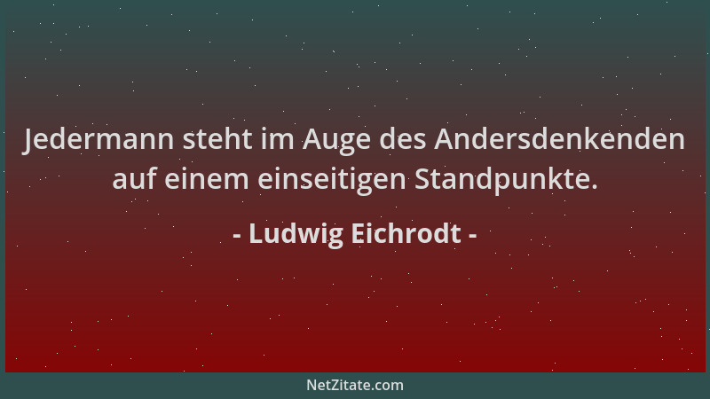 Ludwig Eichrodt - Jedermann steht im Auge des Andersdenkenden auf einem einseitigen Standpunkte....