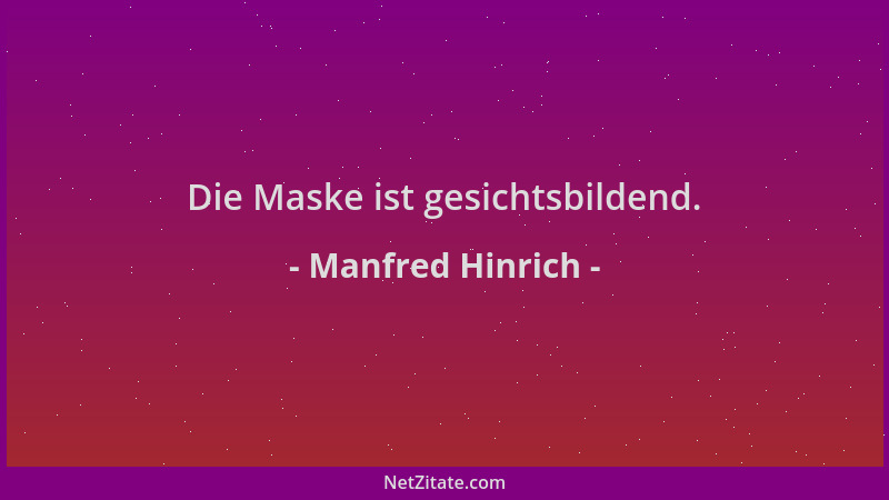 Manfred Hinrich - Die Maske ist gesichtsbildend....