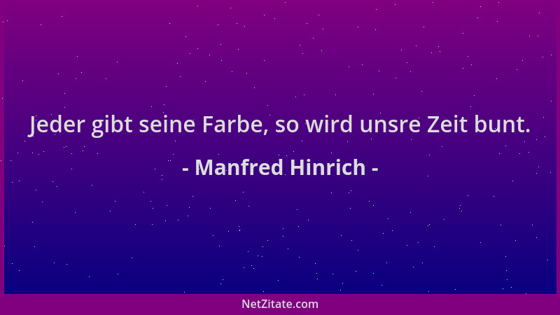 Manfred Hinrich - Jeder gibt seine Farbe, so wird unsre Zeit bunt....
