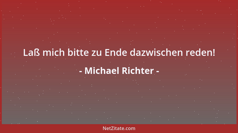 Michael Richter - Laß mich bitte zu Ende dazwischen reden!...