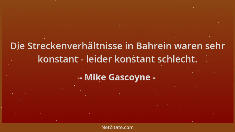Mike Gascoyne - Die Streckenverhältnisse in Bahrein waren sehr konstant - leider konstant schlecht....
