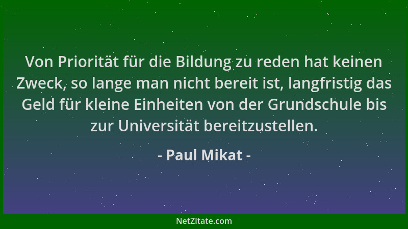 Paul Mikat - Von Priorität für die Bildung zu reden hat keinen Zweck, so lange man nicht bereit ist, langfristig das Geld f...