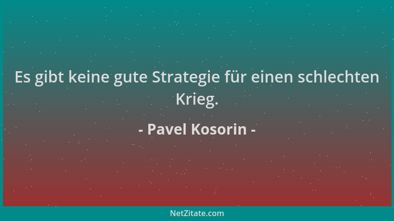 Pavel Kosorin - Es gibt keine gute Strategie für einen schlechten Krieg....