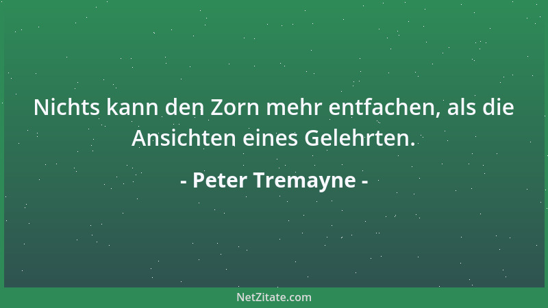 Peter Tremayne - Nichts kann den Zorn mehr entfachen, als die Ansichten eines Gelehrten....