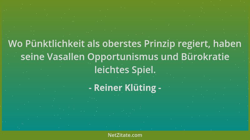 Reiner Klüting - Wo Pünktlichkeit als oberstes Prinzip regiert, haben seine Vasallen Opportunismus und Bürokratie leichtes...