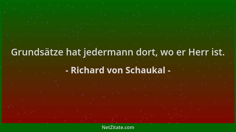 Richard von Schaukal - Grundsätze hat jedermann dort, wo er Herr ist....