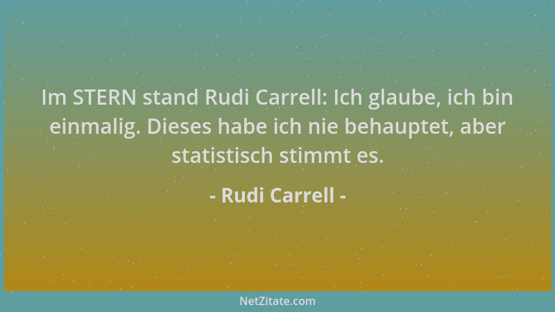 Rudi Carrell - Im STERN stand Rudi Carrell: Ich glaube, ich bin einmalig. Dieses habe ich nie behauptet, aber statistisch s...