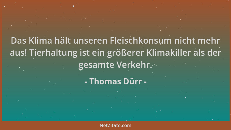 Thomas Dürr - Das Klima hält unseren Fleischkonsum nicht mehr aus! Tierhaltung ist ein größerer Klimakiller als der gesamte...