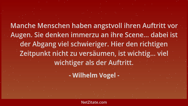 Wilhelm Vogel - Manche Menschen haben angstvoll ihren Auftritt vor Augen. Sie denken immerzu an ihre Scene... dabei ist der...