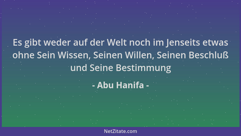 Abu Hanifa - Es gibt weder auf der Welt noch im Jenseits etwas ohne Sein Wissen, Seinen Willen, Seinen Beschluß und Seine B...