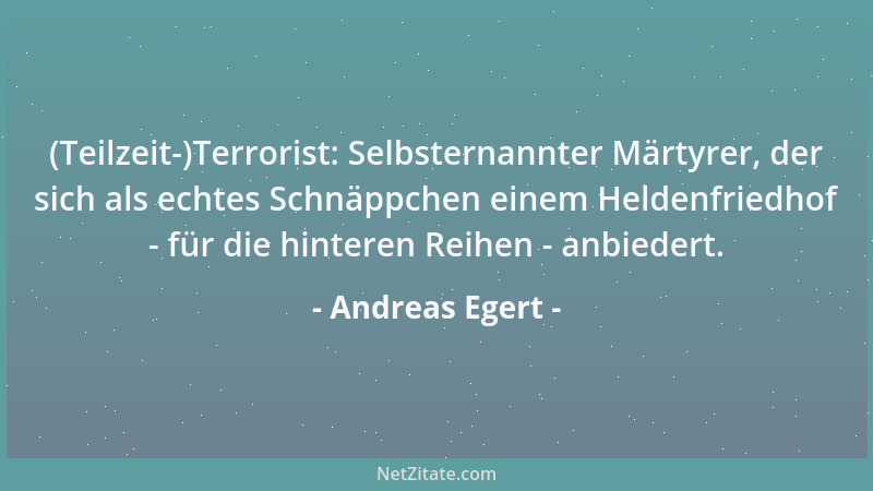 Andreas Egert - (Teilzeit-)Terrorist: Selbsternannter Märtyrer, der sich als echtes Schnäppchen einem Heldenfriedhof - für...