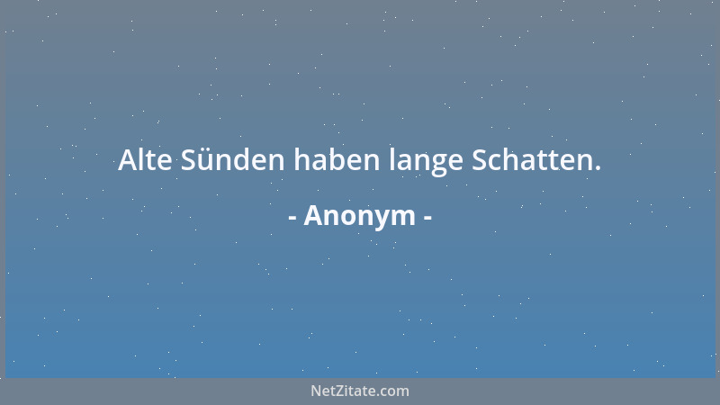 Anonym - Alte Sünden haben lange Schatten....
