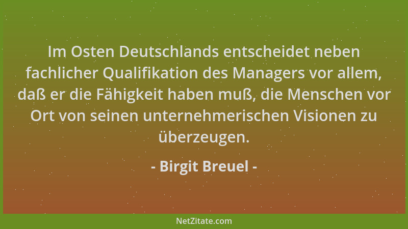 Birgit Breuel - Im Osten Deutschlands entscheidet neben fachlicher Qualifikation des Managers vor allem, daß er die Fähigke...