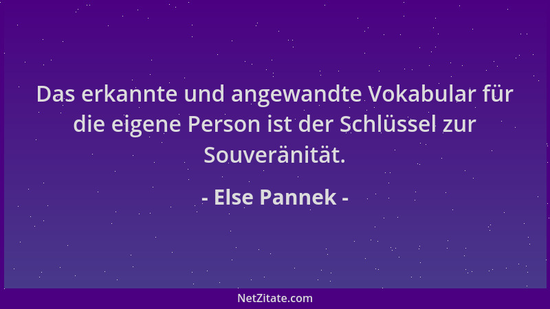 Else Pannek - Das erkannte und angewandte Vokabular für die eigene Person ist der Schlüssel zur Souveränität....