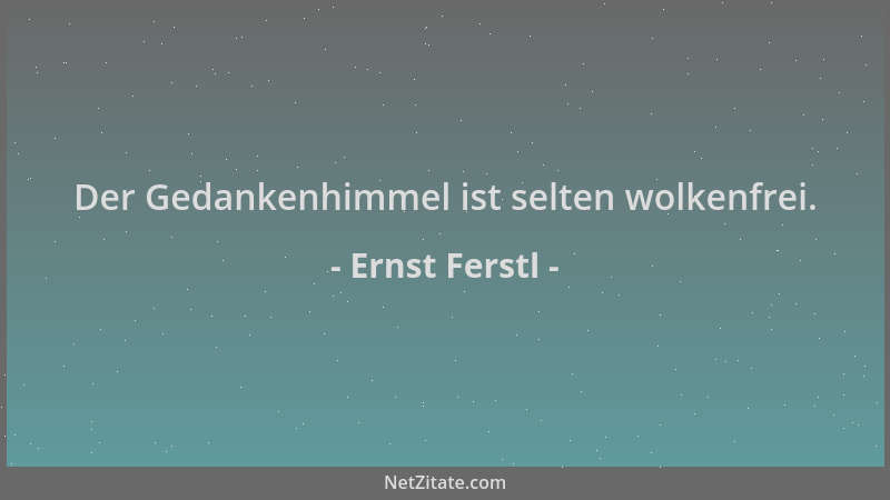 Ernst Ferstl - Der Gedankenhimmel ist selten wolkenfrei....