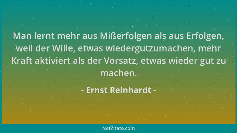 Ernst Reinhardt - Man lernt mehr aus Mißerfolgen als aus Erfolgen, weil der Wille, etwas wiedergutzumachen, mehr Kraft akti...