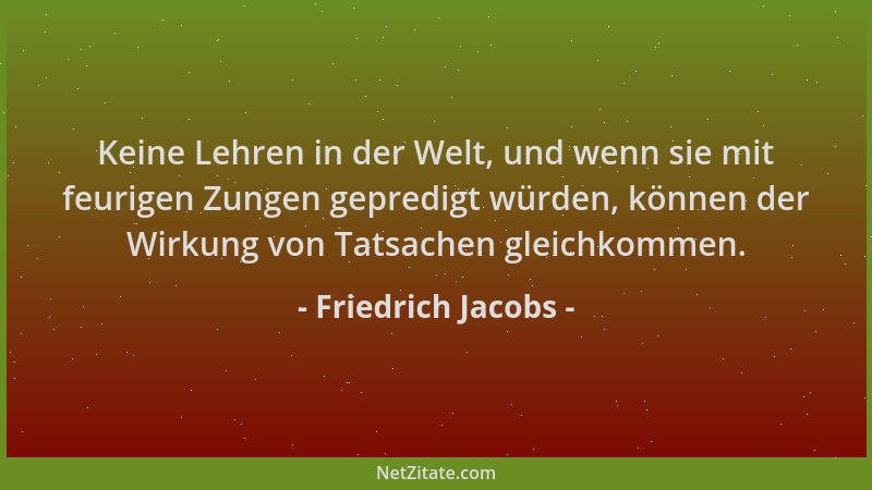 Friedrich Jacobs - Keine Lehren in der Welt, und wenn sie mit feurigen Zungen gepredigt würden, können der Wirkung von Tats...