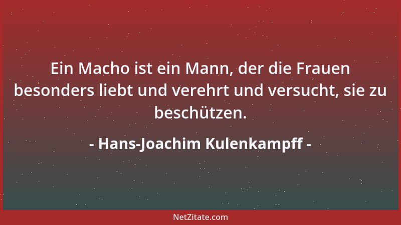Hans-Joachim Kulenkampff - Ein Macho ist ein Mann, der die Frauen besonders liebt und verehrt und versucht, sie zu beschütz...