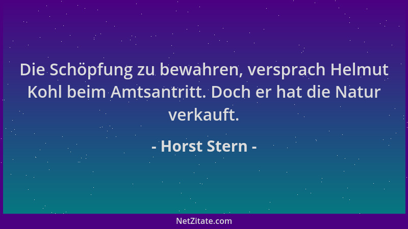 Horst Stern - Die Schöpfung zu bewahren, versprach Helmut Kohl beim Amtsantritt. Doch er hat die Natur verkauft....