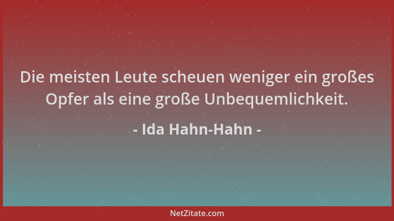 Ida Hahn-Hahn - Die meisten Leute scheuen weniger ein großes Opfer als eine große Unbequemlichkeit....