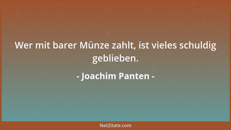 Joachim Panten - Wer mit barer Münze zahlt, ist vieles schuldig geblieben....