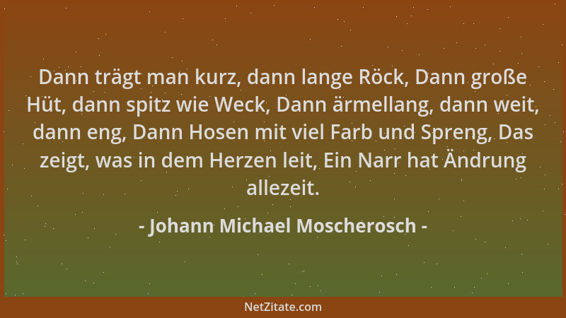 Johann Michael Moscherosch - Dann trägt man kurz, dann lange Röck, Dann große Hüt, dann spitz wie Weck, Dann ärmellang, dan...