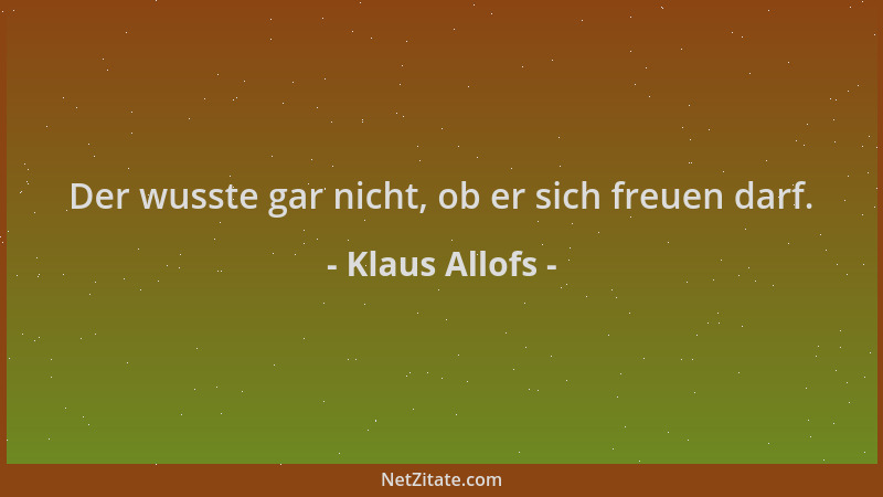 Klaus Allofs - Der wusste gar nicht, ob er sich freuen darf....