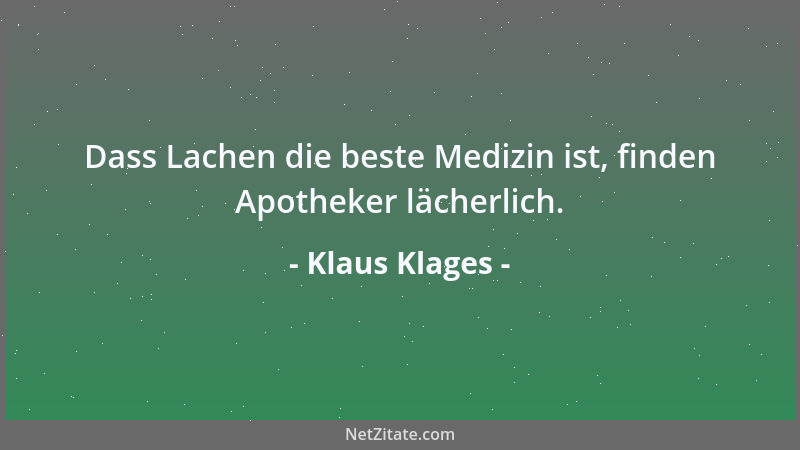 Klaus Klages - Dass Lachen die beste Medizin ist, finden Apotheker lächerlich....