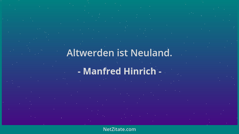 Manfred Hinrich - Altwerden ist Neuland....