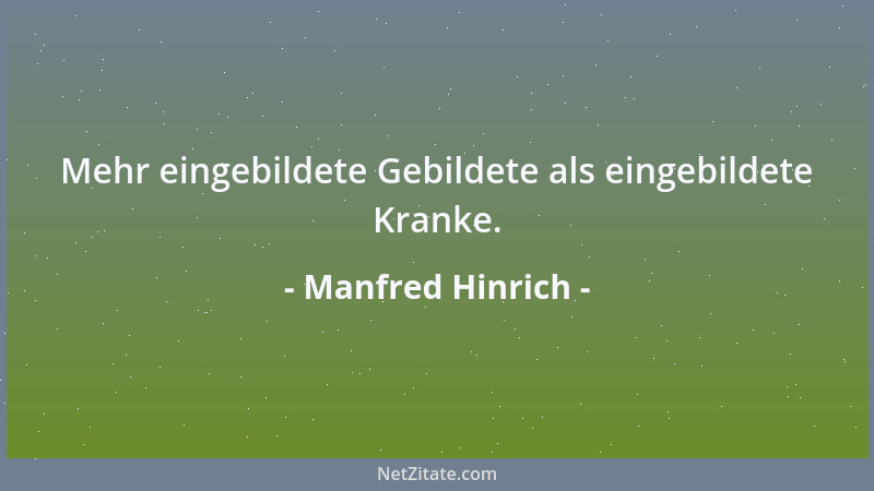 Manfred Hinrich - Mehr eingebildete Gebildete als eingebildete Kranke....