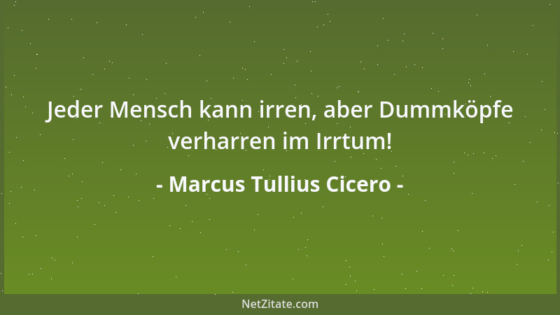 Marcus Tullius Cicero - Ich mahne unablässig zum Frieden; dieser, auch ein ungerechter, ist besser als der gerechteste Krie...