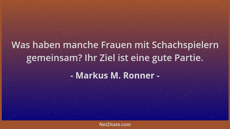 Markus M. Ronner - Was haben manche Frauen mit Schachspielern gemeinsam? Ihr Ziel ist eine gute Partie....