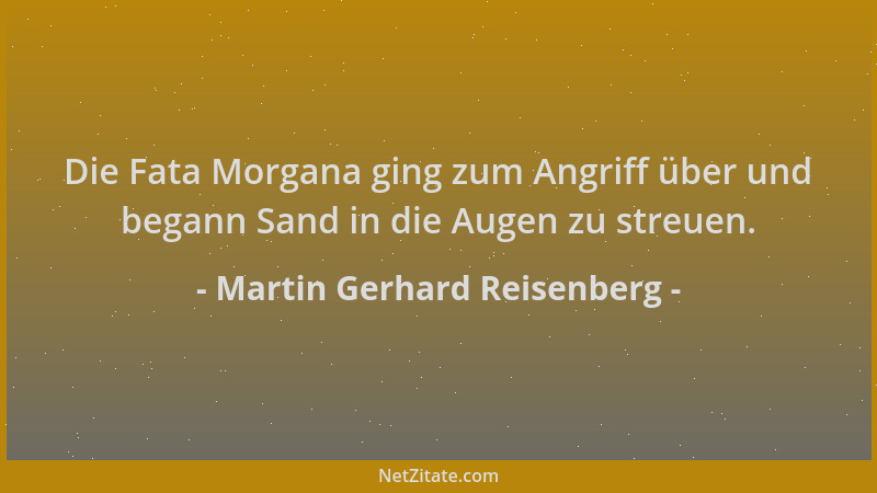 Martin Gerhard Reisenberg - Die Fata Morgana ging zum Angriff über und begann Sand in die Augen zu streuen....