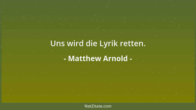 Matthew Arnold - Uns wird die Lyrik retten....