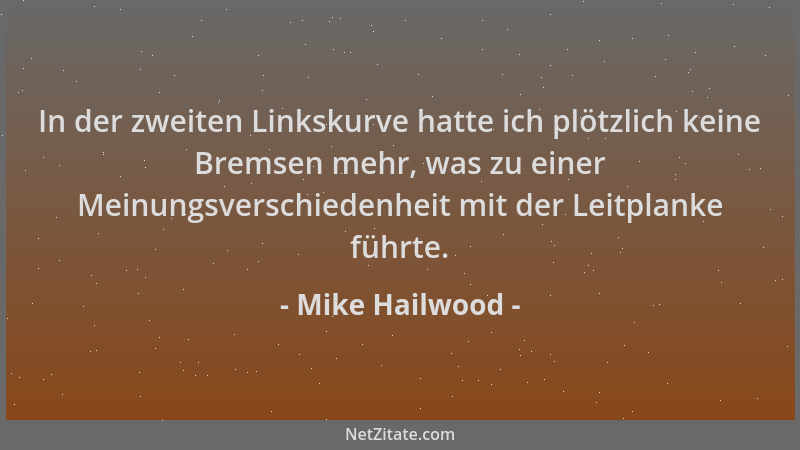 Mike Hailwood - In der zweiten Linkskurve hatte ich plötzlich keine Bremsen mehr, was zu einer Meinungsverschiedenheit mit...
