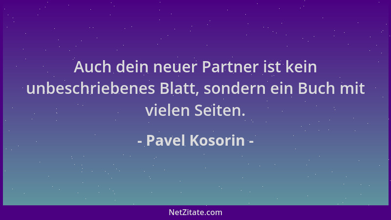 Pavel Kosorin - Auch dein neuer Partner ist kein unbeschriebenes Blatt, sondern ein Buch mit vielen Seiten....
