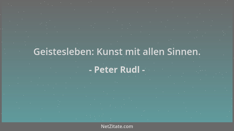 Peter Rudl - Geistesleben: Kunst mit allen Sinnen....
