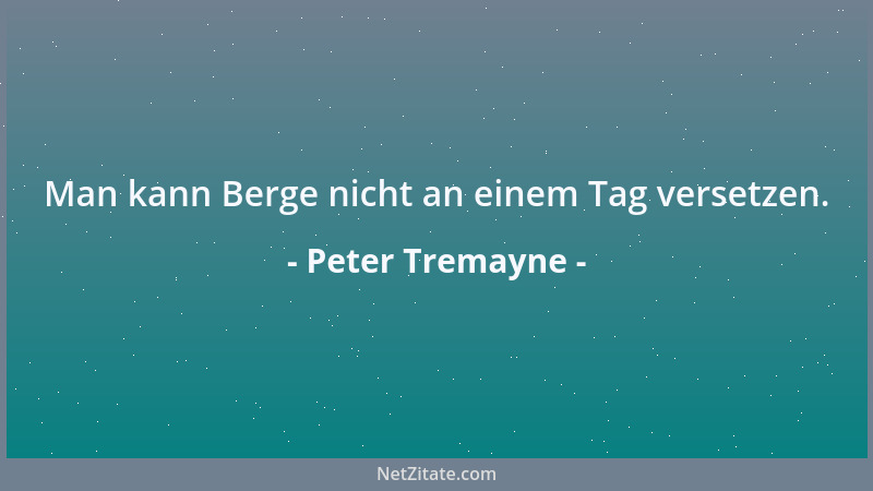 Peter Tremayne - Man kann Berge nicht an einem Tag versetzen....