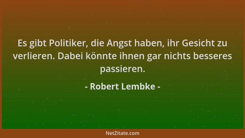 Robert Lembke - Es gibt Politiker, die Angst haben, ihr Gesicht zu verlieren. Dabei könnte ihnen gar nichts besseres passie...