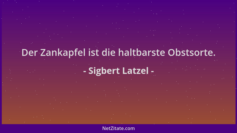Sigbert Latzel - Der Zankapfel ist die haltbarste Obstsorte....