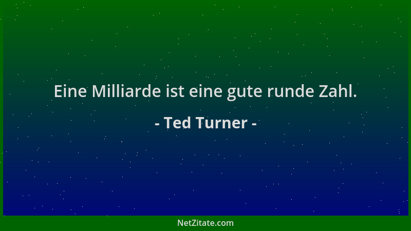 Ted Turner - Eine Milliarde ist eine gute runde Zahl....
