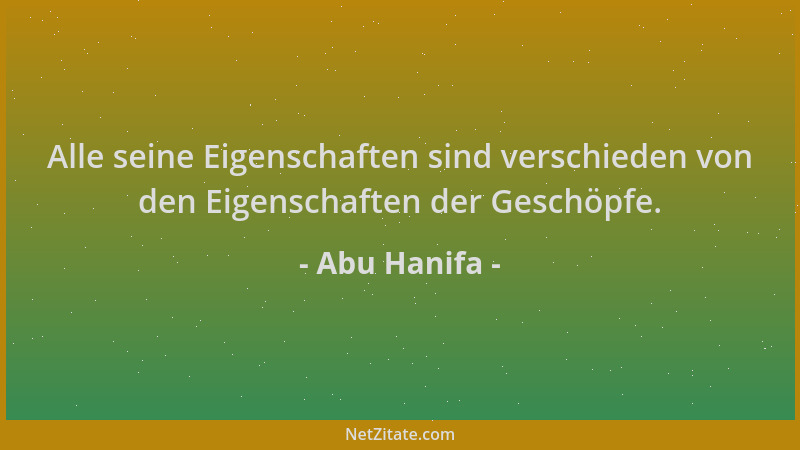 Abu Hanifa - Alle seine Eigenschaften sind verschieden von den Eigenschaften der Geschöpfe....