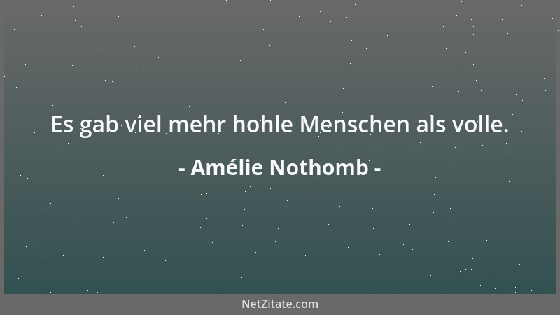 Amélie Nothomb - In der ungeheuren Mehrzahl der Fälle sind die Menschen nur freundlich, damit man sie in Ruhe lässt....