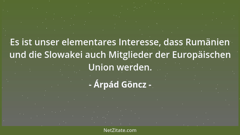Árpád Göncz - Es ist unser elementares Interesse, dass Rumänien und die Slowakei auch Mitglieder der Europäischen Union wer...