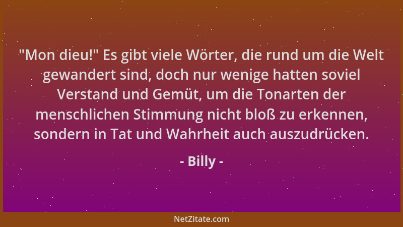 Billy -  "Mon dieu! " Es gibt viele Wörter, die rund um die Welt gewandert sind, doch nur wenige hatten soviel Verstand und G...